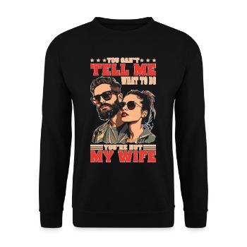 You Can't Tell Me What To Do You're Not My Wife 2 - Unisex Pullover - Schwarz - Vorne - Alina (178cm) & Michal (187cm)