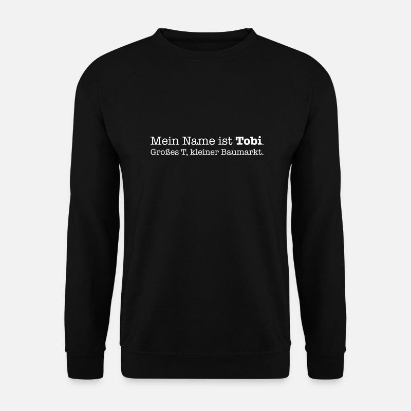 Mein Name ist Tobi. Großes T, kleiner Baumarkt. - Unisex Pullover - Schwarz