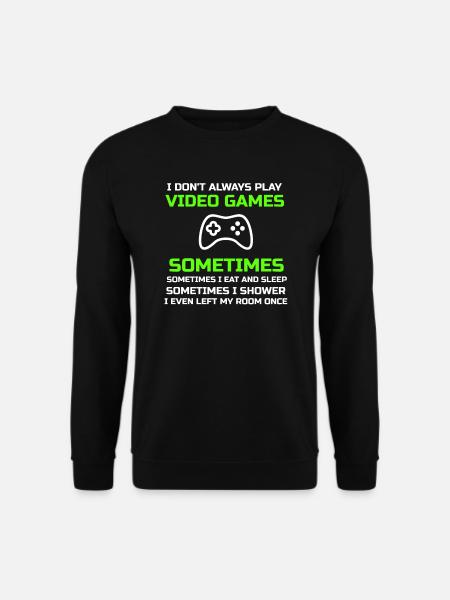 I Don't Always Play Video Games Sometimes I Eat An - Unisex Sweatshirt - black