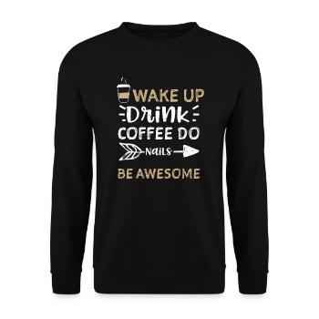 Wake Up Drink Coffee Do Nails Be... - Unisex Sweatshirt - black - Front - Alina (178cm) & Michal (187cm)