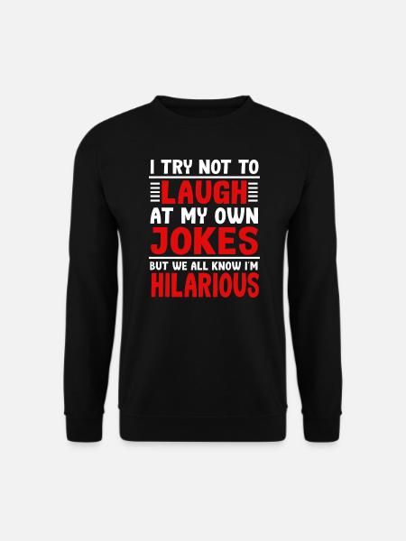 I'm Hilarious Funny Joke Sarcasm Sarcastic Slogan - Unisex Sweatshirt - black