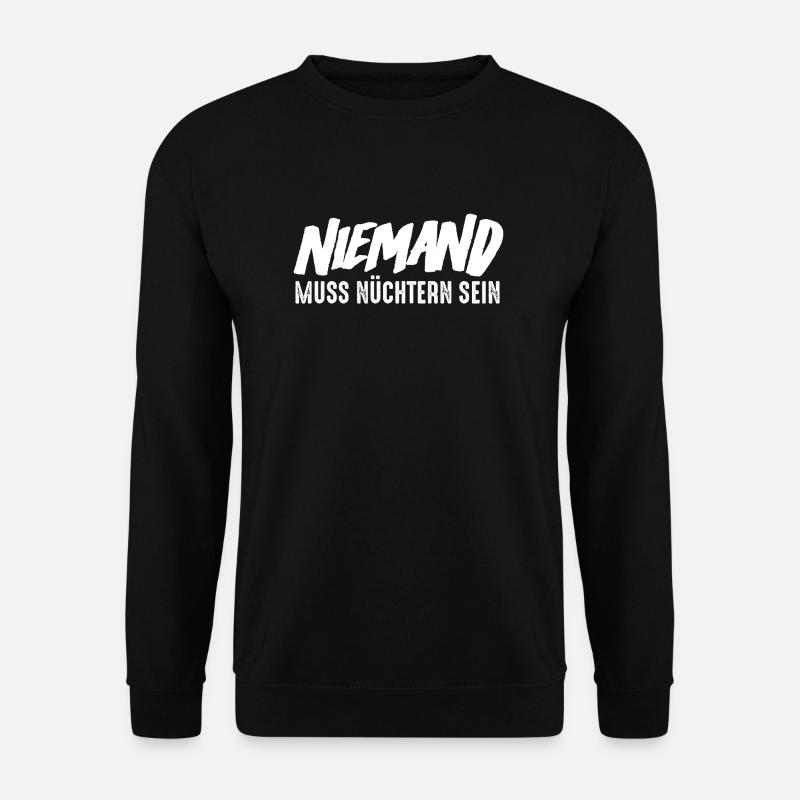 Niemand muss nüchtern sein - Unisex Pullover - Schwarz