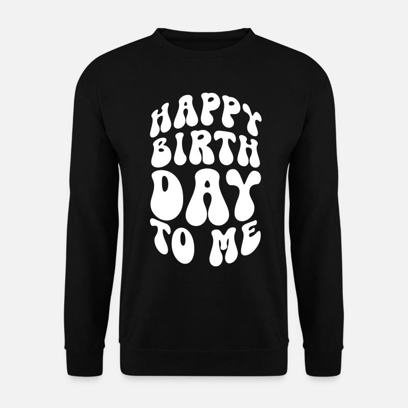HAPPY BIRTHDAY TO ME - Unisex Pullover - Schwarz