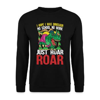I Hope I Was Dinosaur No School No Work Just Roar - Unisex Pullover - Schwarz - Vorne - Alina (178cm) & Michal (187cm)