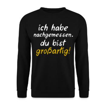 Ich Habe Nachgemessen Du Bist Großartig - Unisex Pullover - Schwarz - Vorne - Alina (178cm) & Michal (187cm)