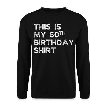 THIS IS MY 60TH BIRTHDAY SHIRT. 60TH BIRTHDAY - Unisex Sweatshirt - black - Front - Alina (178cm) & Michal (187cm)