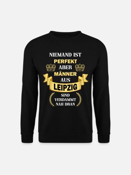 Leipzig Deutschland Stadt Männer Perfekt Spruch - Unisex Pullover - Schwarz