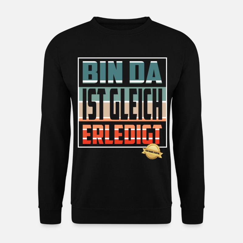 Bin da, ist gleich Erledigt - Unisex Pullover - Schwarz