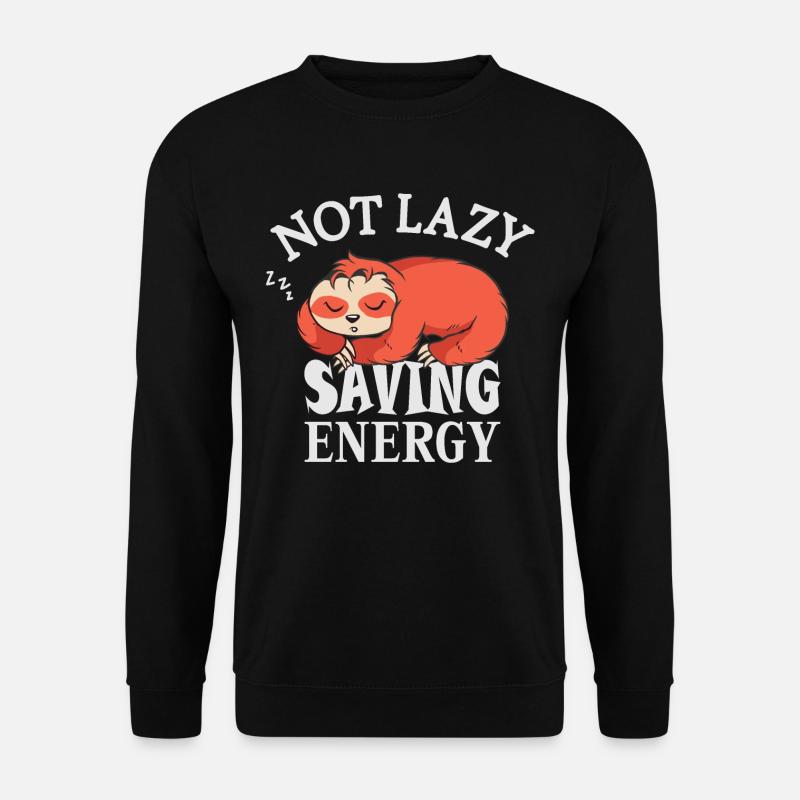 Not lazy, Saving Energy - Unisex Sweatshirt - black