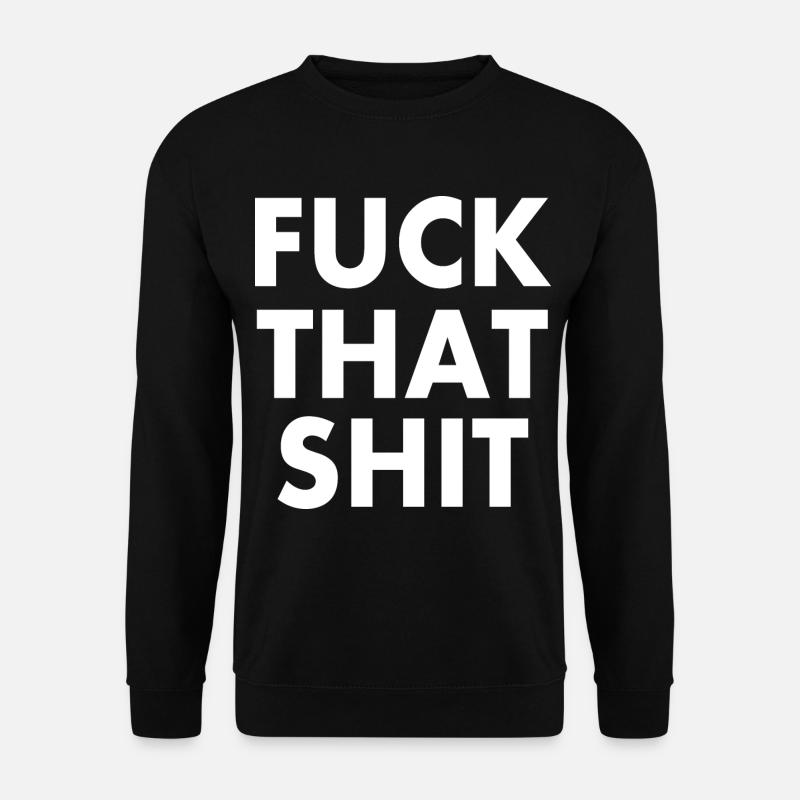 Fuck that shit - Sweat-shirt Unisexe - noir