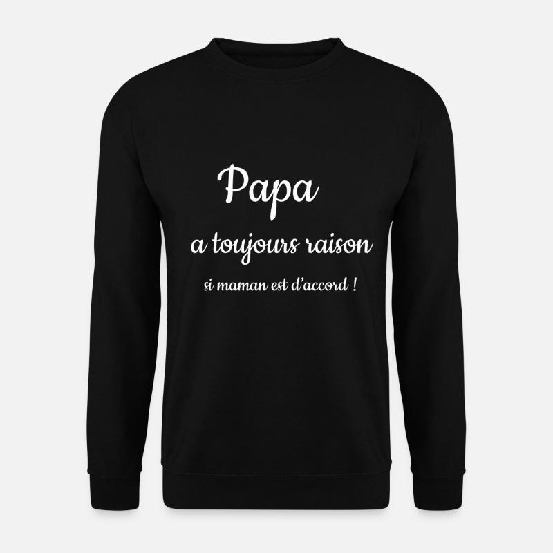 Papa hat immer Recht, wenn Mama einverstanden ist. - Unisex Pullover - Schwarz