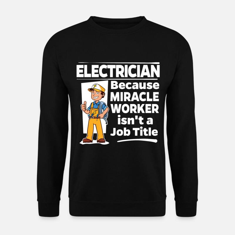 Electrician - Miracle Worker - Unisex Sweatshirt - black