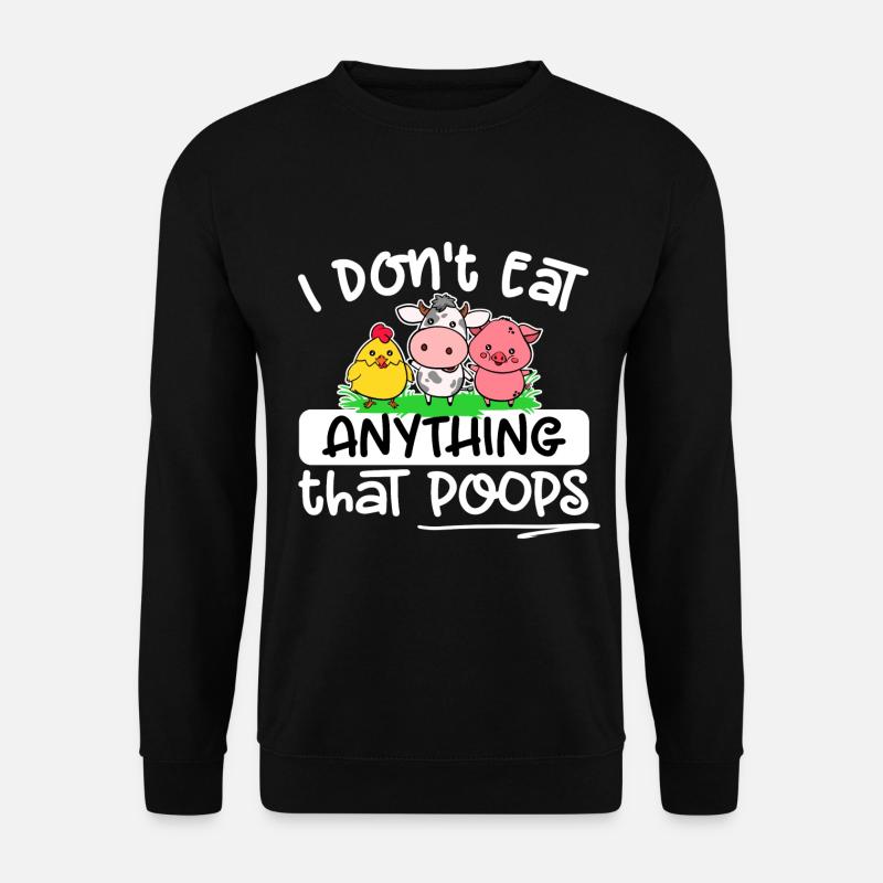 Vegetarier Vegan - I don't eat anything that poops - Unisex Pullover - Schwarz