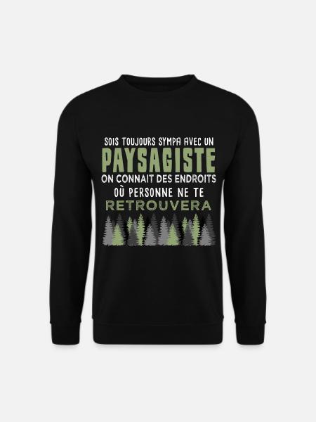 sois toujours sympa avec un paysagiste. Humour - Sweat-shirt Unisexe - noir