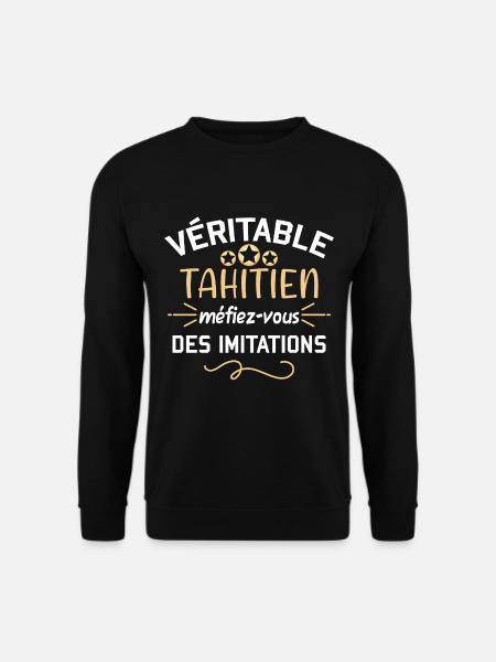 Véritable Tahitien. Humour pays, Tahiti. Polynésie - Sweat-shirt Unisexe - noir