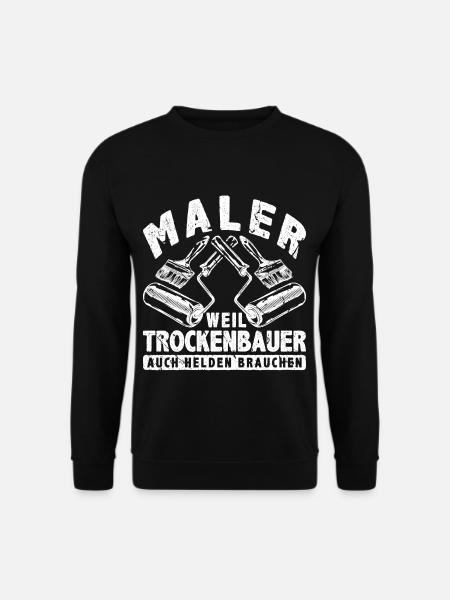 Weil Trockenbauer Auch Helden Brauchen Maler - Unisex Pullover - Schwarz