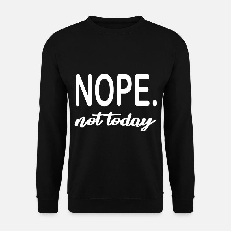 NOPE. not today - Unisex Pullover - Schwarz