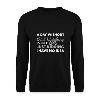 Bird Watcher A Day Without Bird Watching - Unisex Pullover - Schwarz - Vorne - Alina (178cm) & Michal (187cm)