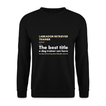 Labrador Retriever Trainer Definiton - Unisex Sweatshirt - black - Front - Alina (178cm) & Michal (187cm)