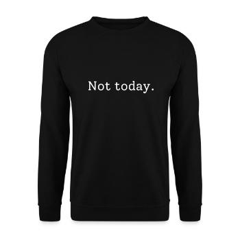Not today - Unisex Pullover - Schwarz - Vorne - Alina (178cm) & Michal (187cm)