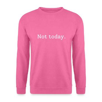 Not today - Unisex Pullover - Pink - Vorne