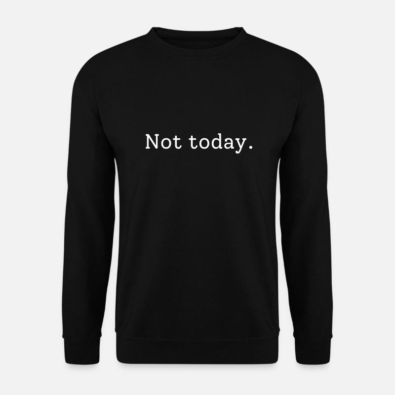 Not today - Unisex Pullover - Schwarz