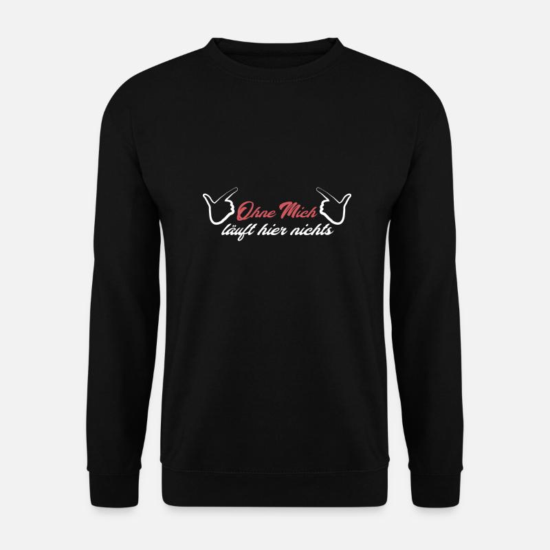 Ohne mich läuft hier nichts Arbeiter Spruch - Unisex Pullover - Schwarz