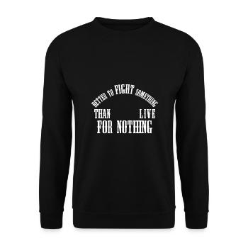 Better to fight someting than live for nothing - Unisex Sweatshirt - black - Front - Alina (178cm) & Michal (187cm)