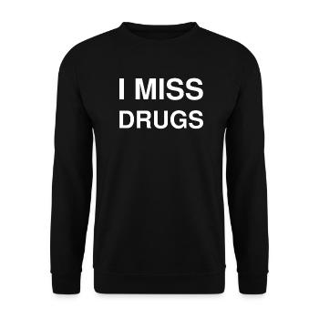 I miss drugs drugs missing Funny saying memes - Unisex Sweatshirt - black - Front - Alina (178cm) & Michal (187cm)