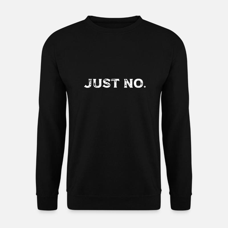 Sarcastic Just No Meme - Unisex Sweatshirt - black