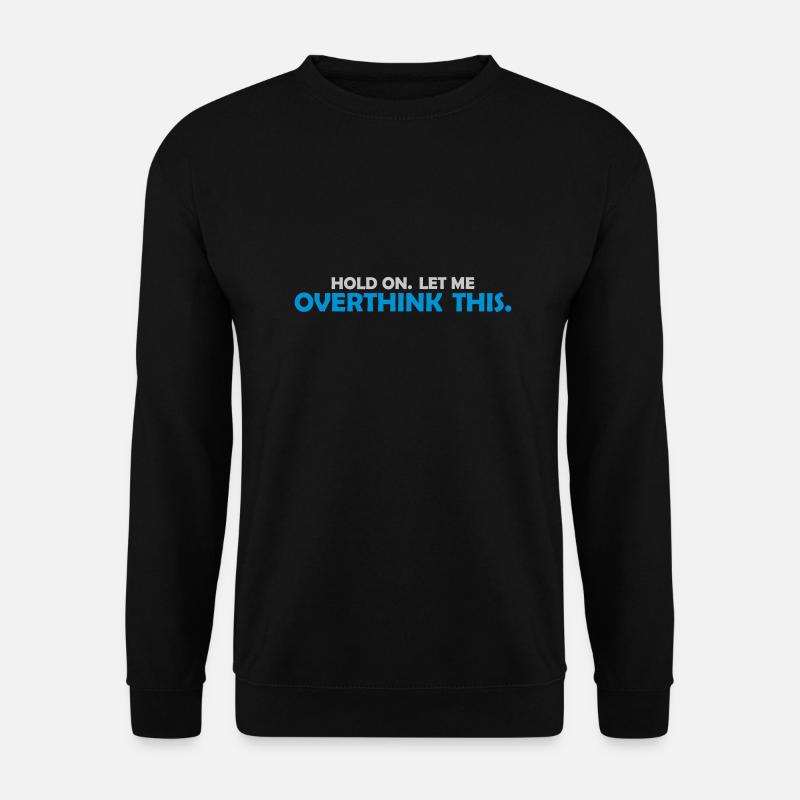 Let me overthink this - Unisex Pullover - Schwarz