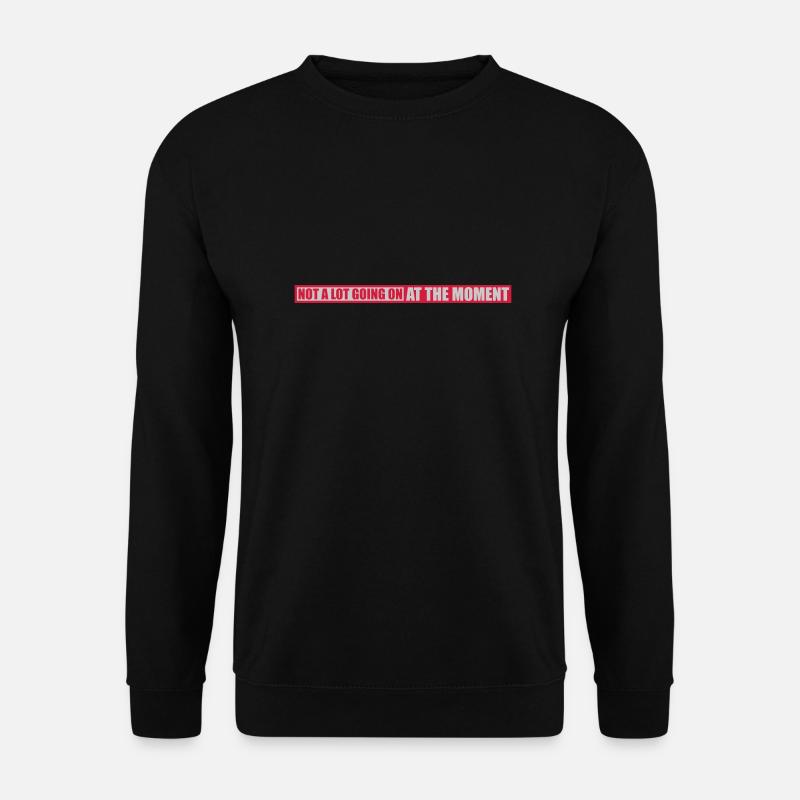 Not much going on - Unisex Sweatshirt - black