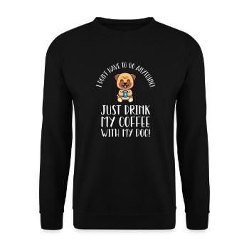 I don't have to do anything except drink coffee - Unisex Sweatshirt - black - Front - Alina (178cm) & Michal (187cm)