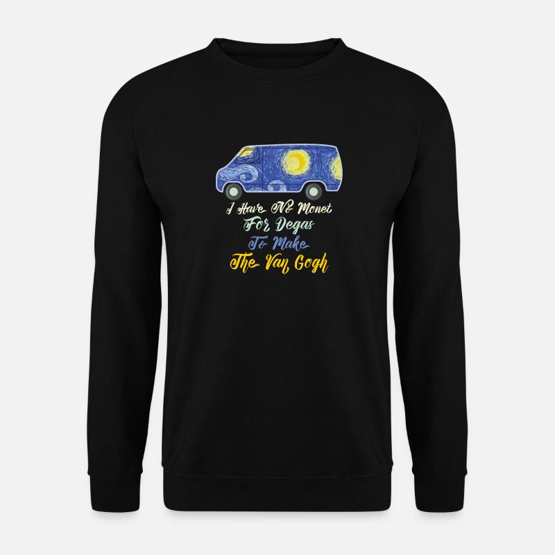 I Have No Monet For The Degas To Make The Van Gogh - Unisex Pullover - Schwarz