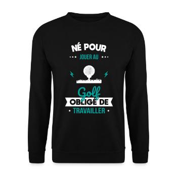 Né pour jouer au golf Obligé de travailler - Sweat-shirt Unisexe - noir - Devant - Alina (178cm) & Michal (187cm)