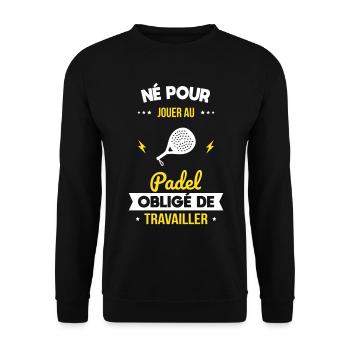 Né pour jouer au padel - Obligé de travailler - Sweat-shirt Unisexe - noir - Devant - Alina (178cm) & Michal (187cm)