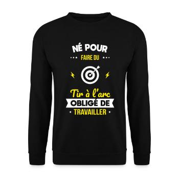 Né pour faire du tir à l'arc Obligé de travailler - Sweat-shirt Unisexe - noir - Devant - Alina (178cm) & Michal (187cm)