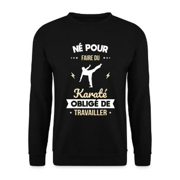 Né pour faire du karaté - Obligé de travailler - Sweat-shirt Unisexe - noir - Devant - Alina (178cm) & Michal (187cm)