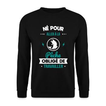 Né pour aller à la pêche - Obligé de travailler - Sweat-shirt Unisexe - noir - Devant - Alina (178cm) & Michal (187cm)