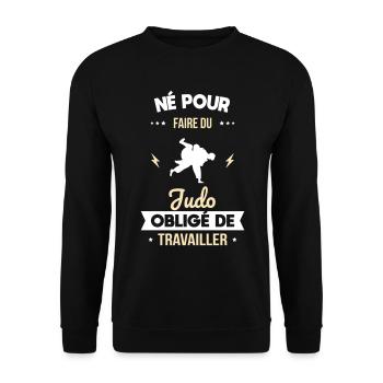 Né pour faire du judo - Obligé de travailler - Sweat-shirt Unisexe - noir - Devant - Alina (178cm) & Michal (187cm)