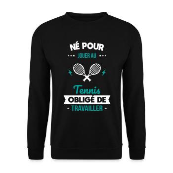 Né pour jouer au tennis - Obligé de travailler - Sweat-shirt Unisexe - noir - Devant - Alina (178cm) & Michal (187cm)