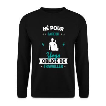Né pour faire du yoga - Obligé de travailler - Sweat-shirt Unisexe - noir - Devant - Alina (178cm) & Michal (187cm)