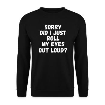 Sorry Did I Just Roll My Eyes Out Loud - Unisex Sweatshirt - black - Front - Alina (178cm) & Michal (187cm)