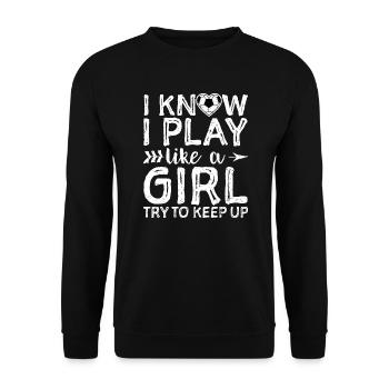 I Know I Play Like A Girl Try To Keep Up - Fußball - Unisex Pullover - Schwarz - Vorne - Alina (178cm) & Michal (187cm)