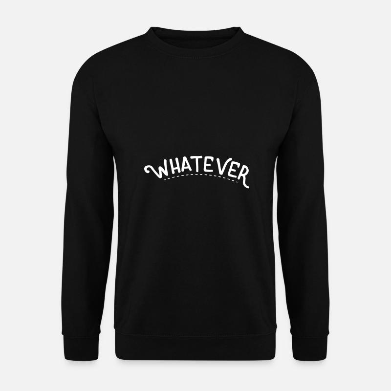 Whatever - Unisex Sweatshirt - black