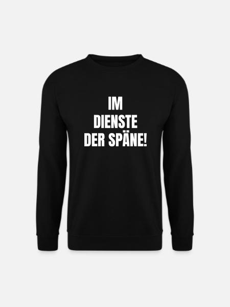 Im Dienste der Späne! - Unisex Pullover - Schwarz