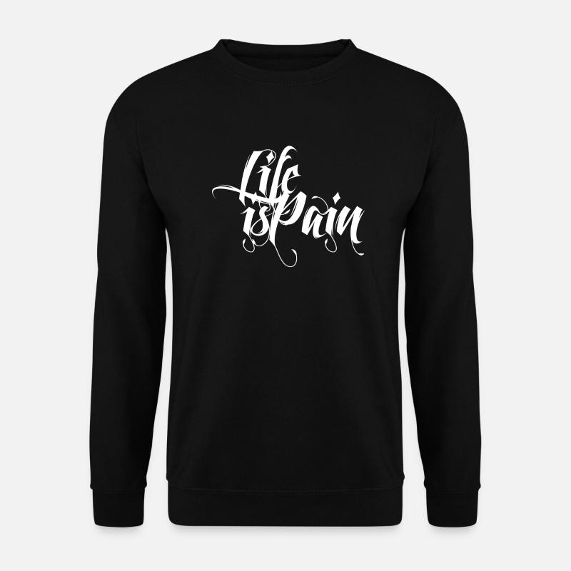 Life is Pain - Unisex Pullover - Schwarz