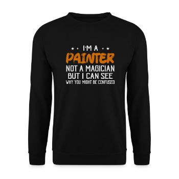 I'm A Painter Not A Magician Job Profession - Unisex Sweatshirt - black - Front - Alina (178cm) & Michal (187cm)