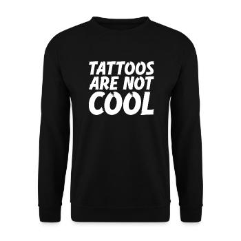 Tattoos Are Not Cool Sarcastic Ink Addict Tattoo - Unisex Pullover - Schwarz - Vorne - Alina (178cm) & Michal (187cm)