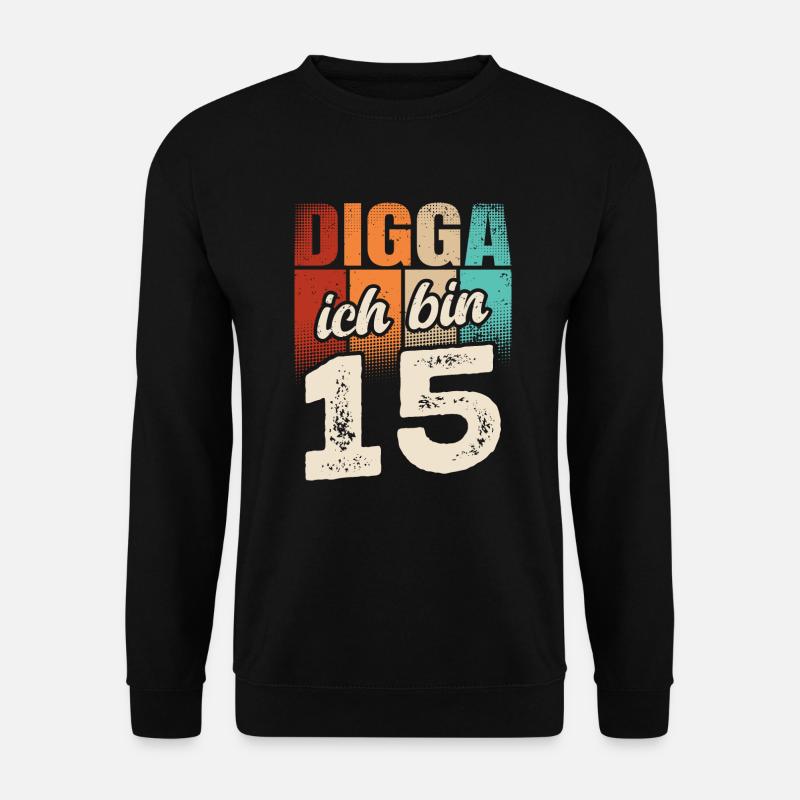 Digga Ich Bin 15 Jahre 15. Geburtstag - Unisex Pullover - Schwarz